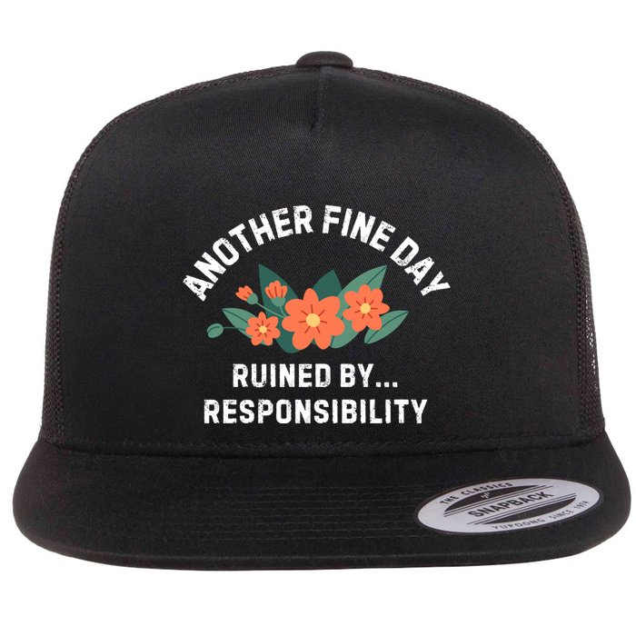 Another Fine Day Ruined By Responsibility Flat Bill Trucker Hat