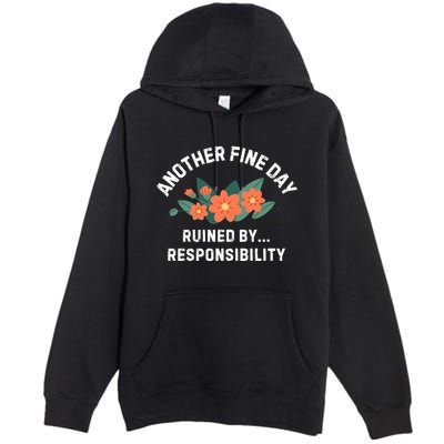 Another Fine Day Ruined By Responsibility Premium Pullover Hoodie