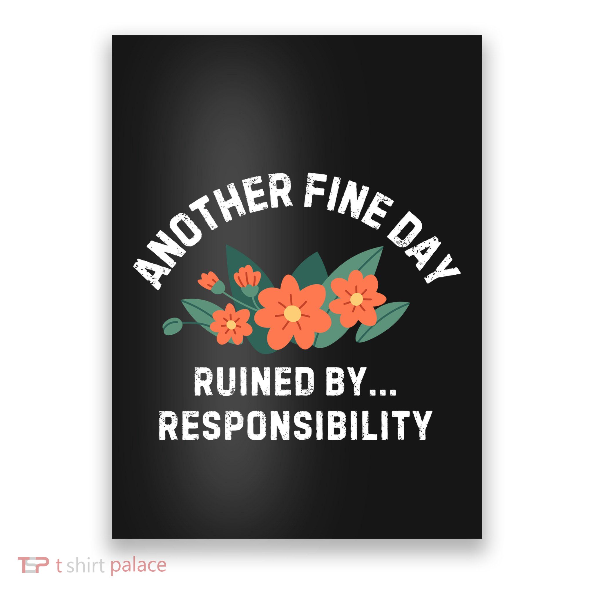 Another Fine Day Ruined By Responsibility Poster