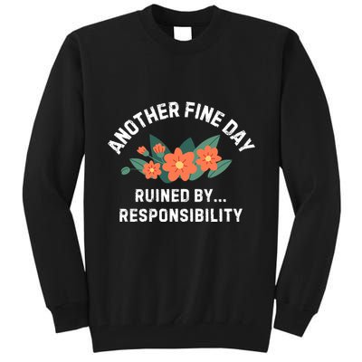 Another Fine Day Ruined By Responsibility Tall Sweatshirt