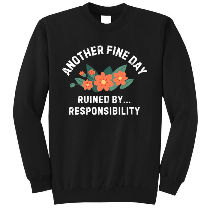 Another Fine Day Ruined By Responsibility Tall Sweatshirt