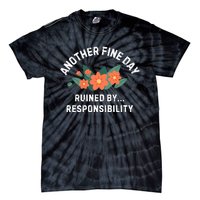 Another Fine Day Ruined By Responsibility Tie-Dye T-Shirt