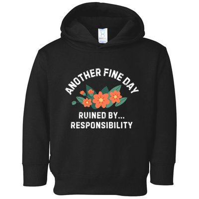 Another Fine Day Ruined By Responsibility Toddler Hoodie