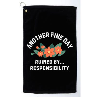 Another Fine Day Ruined By Responsibility Golf Towel