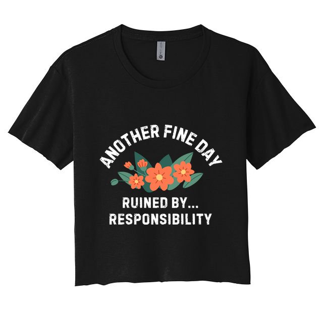 Another Fine Day Ruined By Responsibility Crop Top