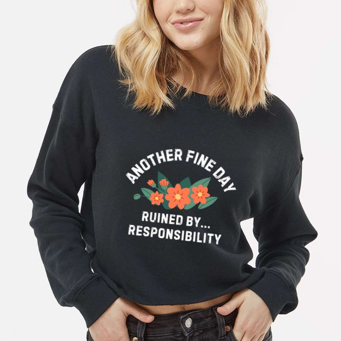 Another Fine Day Ruined By Responsibility Cropped Pullover Crew