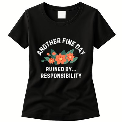 Another Fine Day Ruined By Responsibility Womens T-Shirt