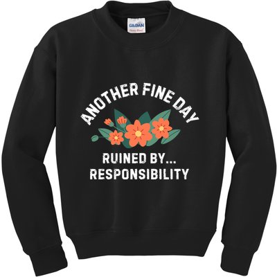 Another Fine Day Ruined By Responsibility Kids Sweatshirt
