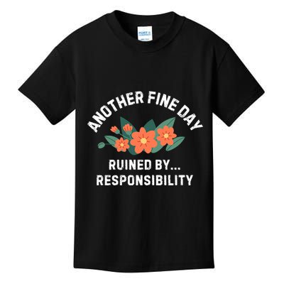 Another Fine Day Ruined By Responsibility Kids T-Shirt