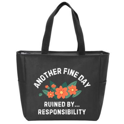 Another Fine Day Ruined By Responsibility Zip Tote Bag