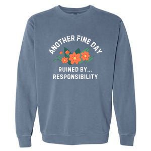 Another Fine Day Ruined By Responsibility Garment-Dyed Sweatshirt