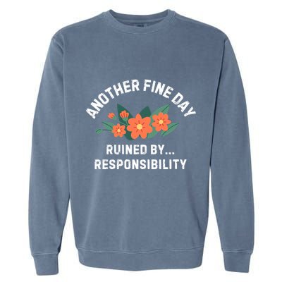 Another Fine Day Ruined By Responsibility Garment-Dyed Sweatshirt