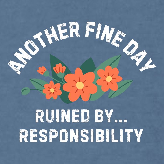 Another Fine Day Ruined By Responsibility Garment-Dyed Sweatshirt