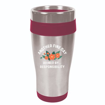 Another Fine Day Ruined By Responsibility 16oz Travel Tumbler