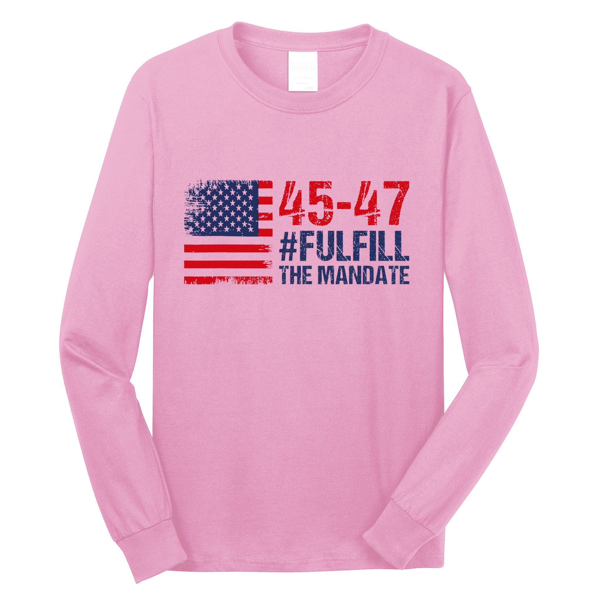 American Flag Fulfill The Mandate 45 47 Long Sleeve Shirt