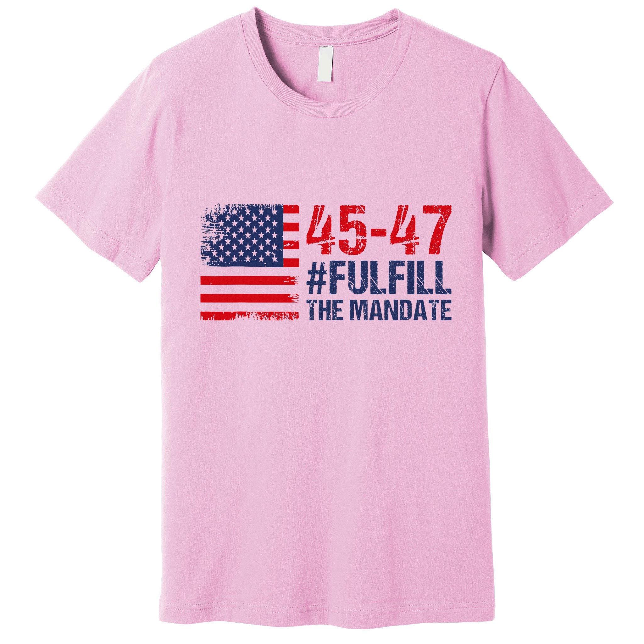 American Flag Fulfill The Mandate 45 47 Premium T-Shirt