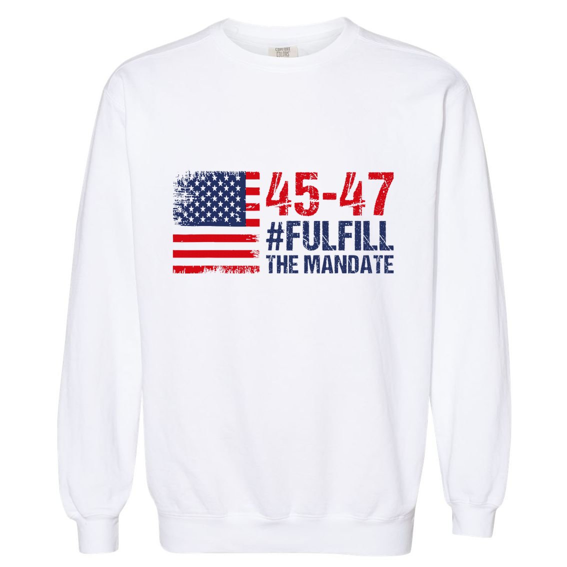 American Flag Fulfill The Mandate 45 47 Garment-Dyed Sweatshirt