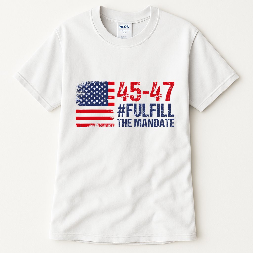 American Flag Fulfill The Mandate 45 47 Tall T-Shirt