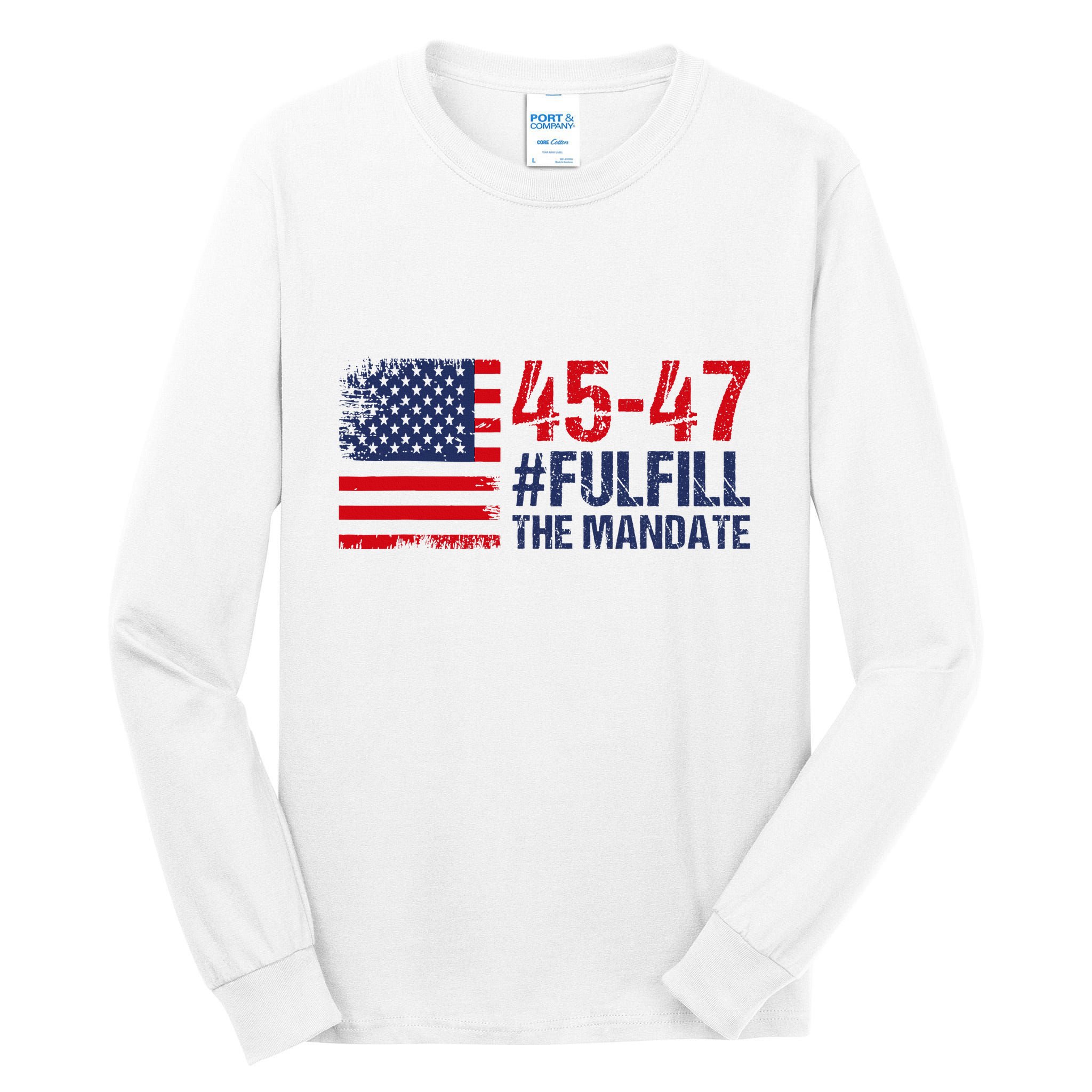 American Flag Fulfill The Mandate 45 47 Tall Long Sleeve T-Shirt