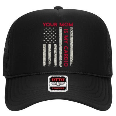 American Flag Funny Saying Your Mom Is My Cardio High Crown Mesh Back Trucker Hat