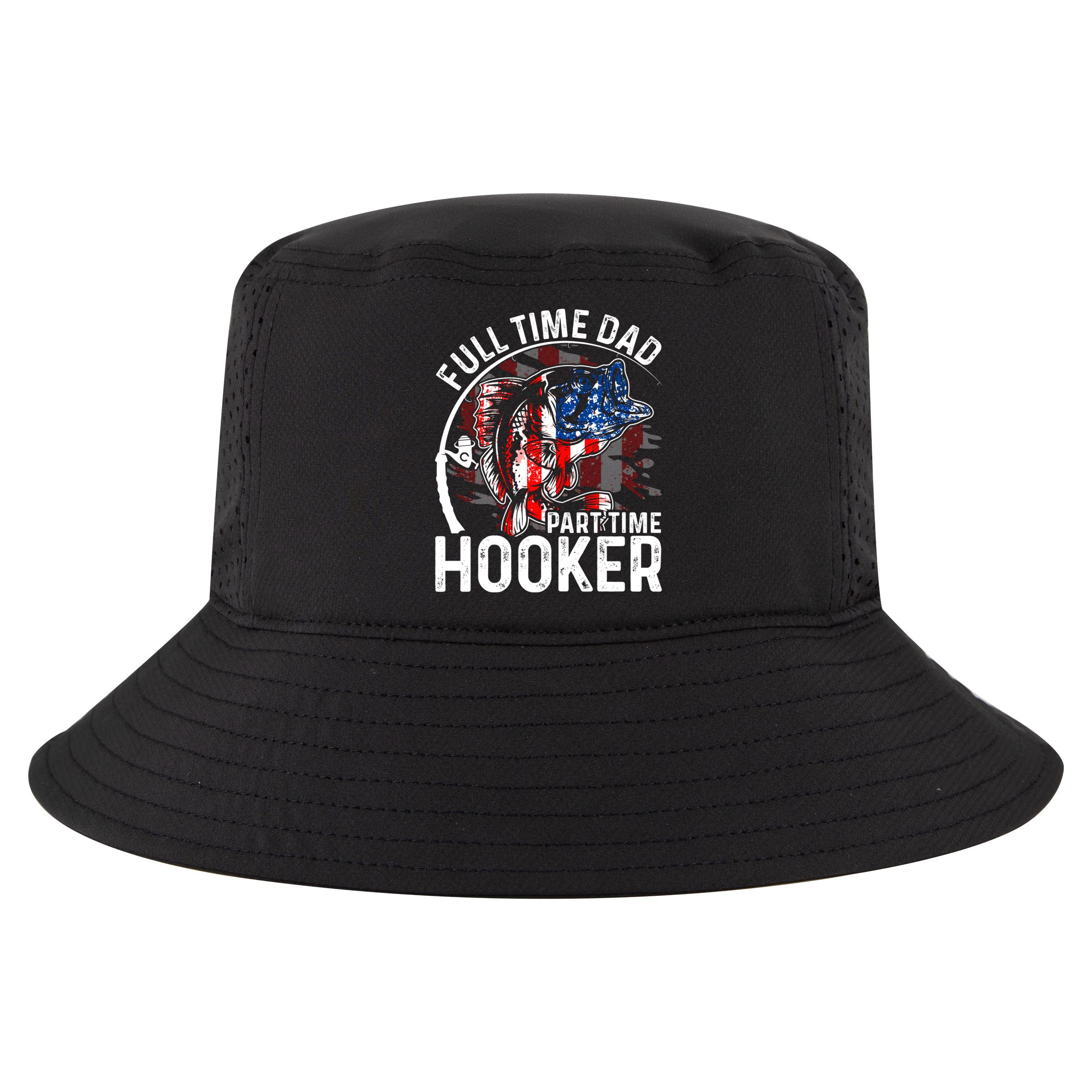 American Flag Full Time Dad Part Time Hooker Fathers Day Great Gift Cool Comfort Performance Bucket Hat