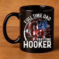 American Flag Full Time Dad Part Time Hooker Fathers Day Great Gift 11oz C Handle Ceramic Mug
