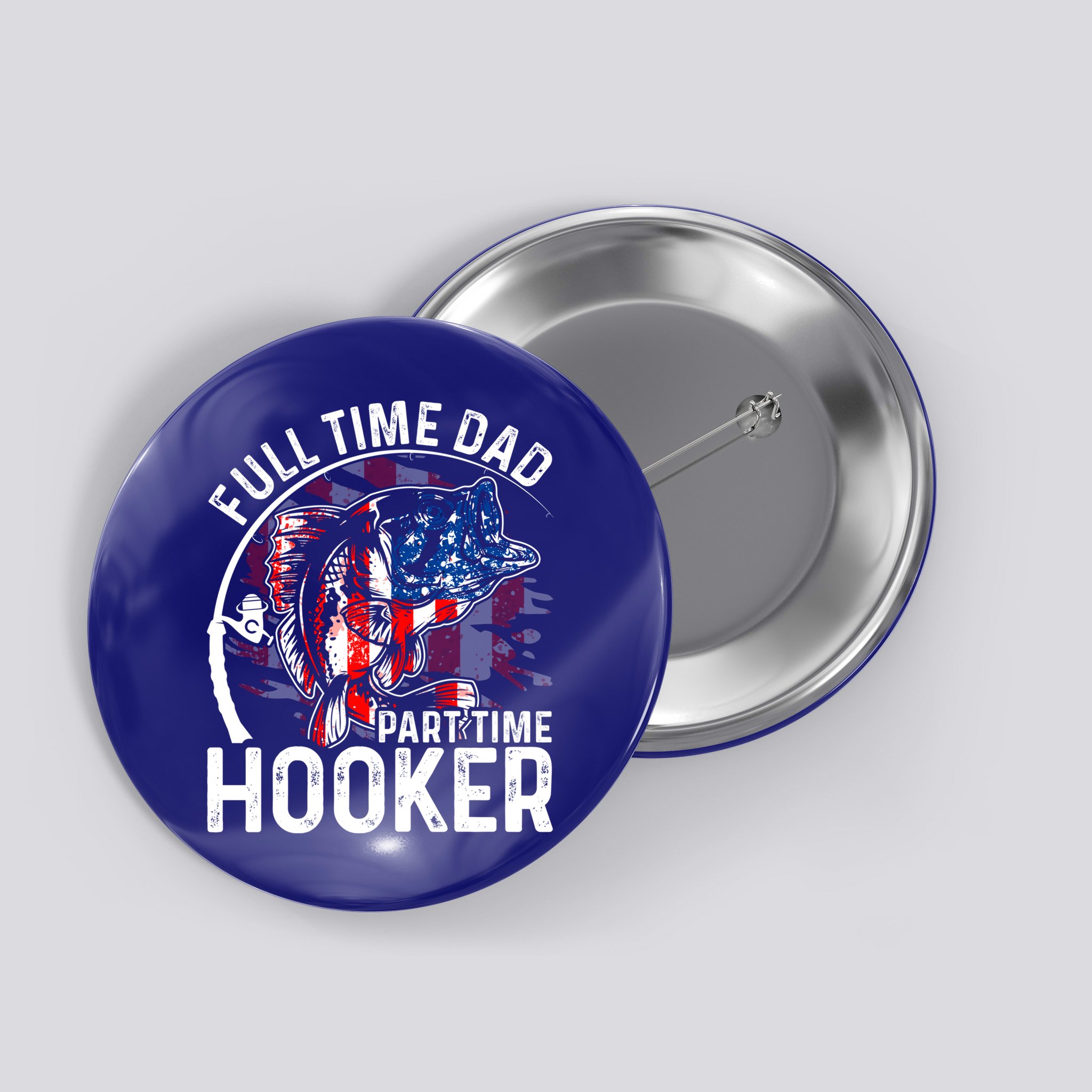 American Flag Full Time Dad Part Time Hooker Fathers Day Great Gift Button
