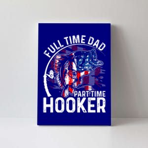 American Flag Full Time Dad Part Time Hooker Fathers Day Great Gift Canvas