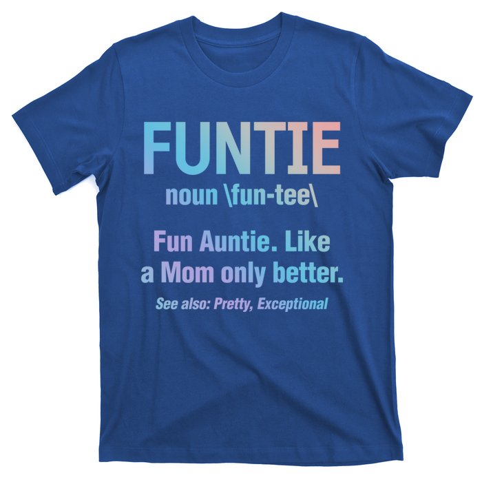 Aunt Funtie Fun Auntie Like A Mom Only Better Definition Gift T-Shirt