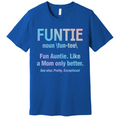 Aunt Funtie Fun Auntie Like A Mom Only Better Definition Gift Premium T-Shirt