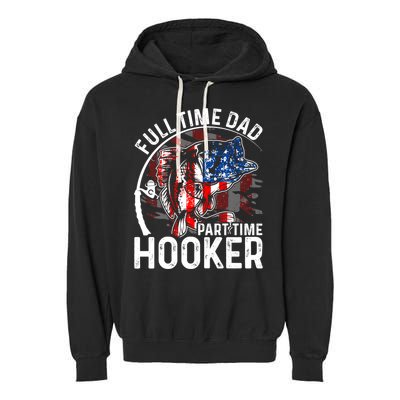 American Flag Full Time Dad Part Time Hooker Fathers Day Gift Garment-Dyed Fleece Hoodie