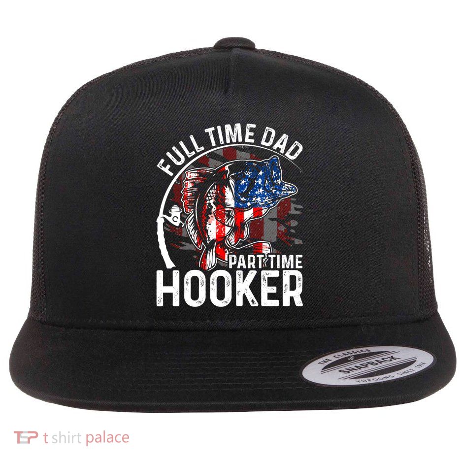 American Flag Full Time Dad Part Time Hooker Fathers Day Gift Flatbill Hat