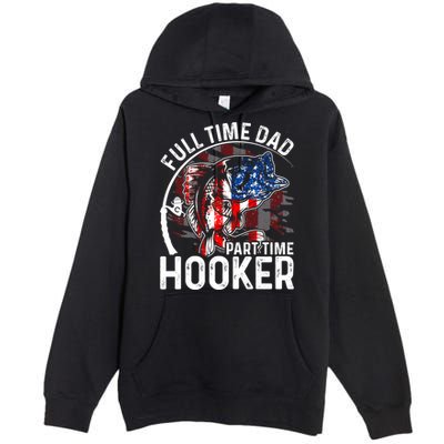 American Flag Full Time Dad Part Time Hooker Fathers Day Gift Premium Pullover Hoodie
