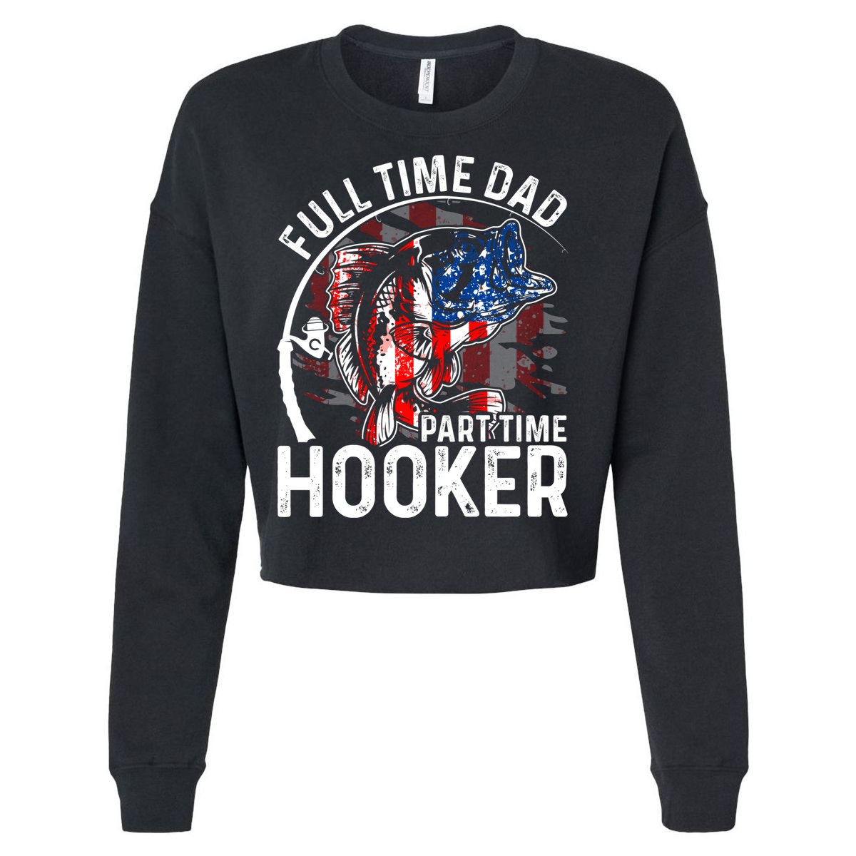 American Flag Full Time Dad Part Time Hooker Fathers Day Gift Cropped Pullover Crew