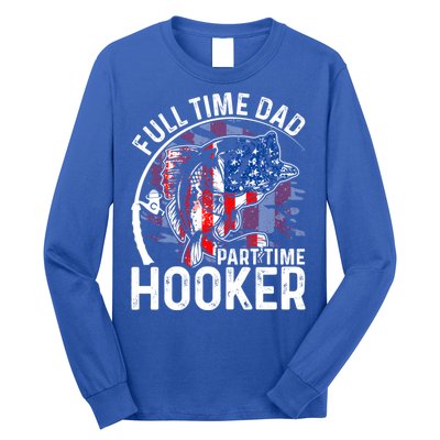 American Flag Full Time Dad Part Time Hooker Fathers Day Gift Long Sleeve Shirt