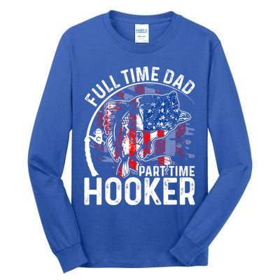 American Flag Full Time Dad Part Time Hooker Fathers Day Gift Tall Long Sleeve T-Shirt