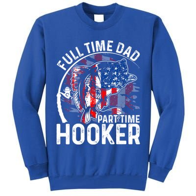 American Flag Full Time Dad Part Time Hooker Fathers Day Gift Tall Sweatshirt