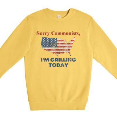 American Flag Funny Sorry Communists Im Grilling Today Gift Premium Crewneck Sweatshirt