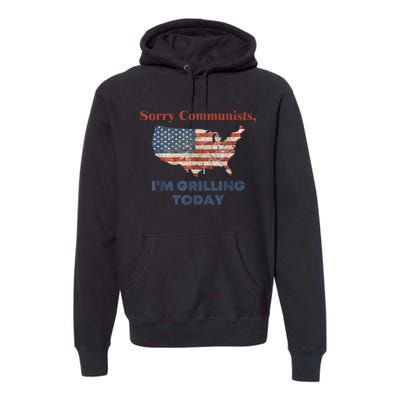 American Flag Funny Sorry Communists Im Grilling Today Gift Premium Hoodie