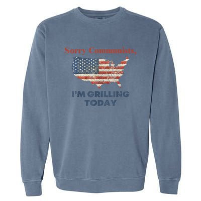 American Flag Funny Sorry Communists Im Grilling Today Gift Garment-Dyed Sweatshirt