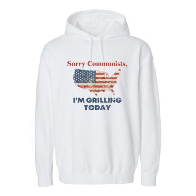 American Flag Funny Sorry Communists Im Grilling Today Gift Garment-Dyed Fleece Hoodie