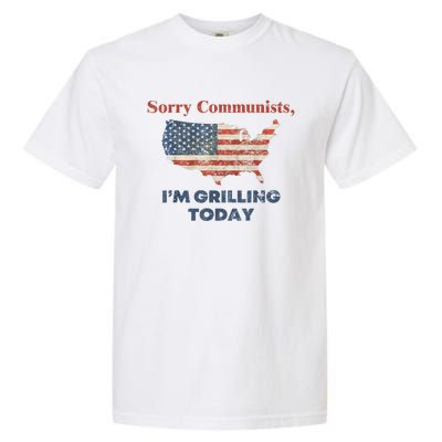 American Flag Funny Sorry Communists Im Grilling Today Gift Garment-Dyed Heavyweight T-Shirt