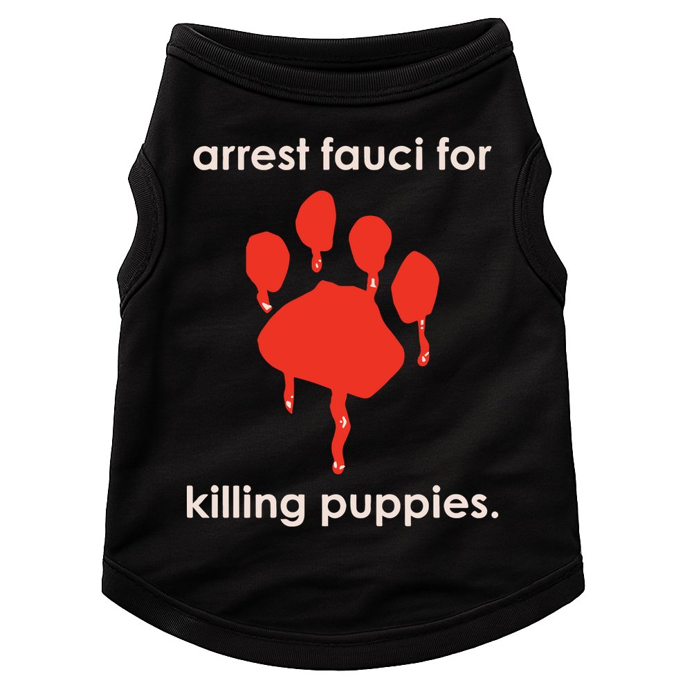 Arrest Fauci For Killing Puppies Doggie Tank