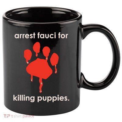 Arrest Fauci For Killing Puppies 11oz C Handle Ceramic Mug