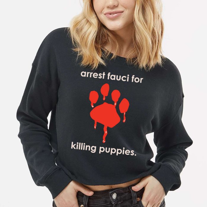 Arrest Fauci For Killing Puppies Cropped Pullover Crew