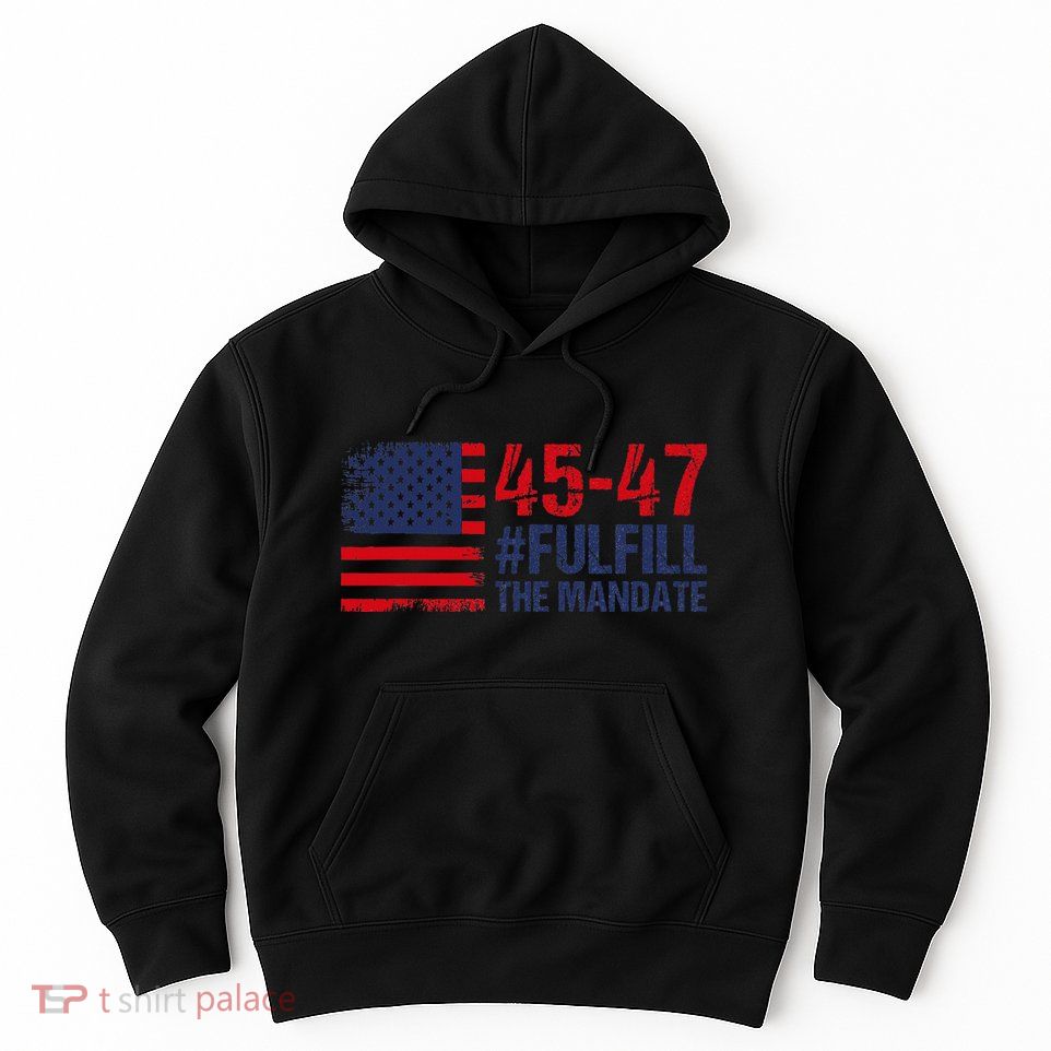 American Flag Fulfill The Mandate 45 47 Hoodie