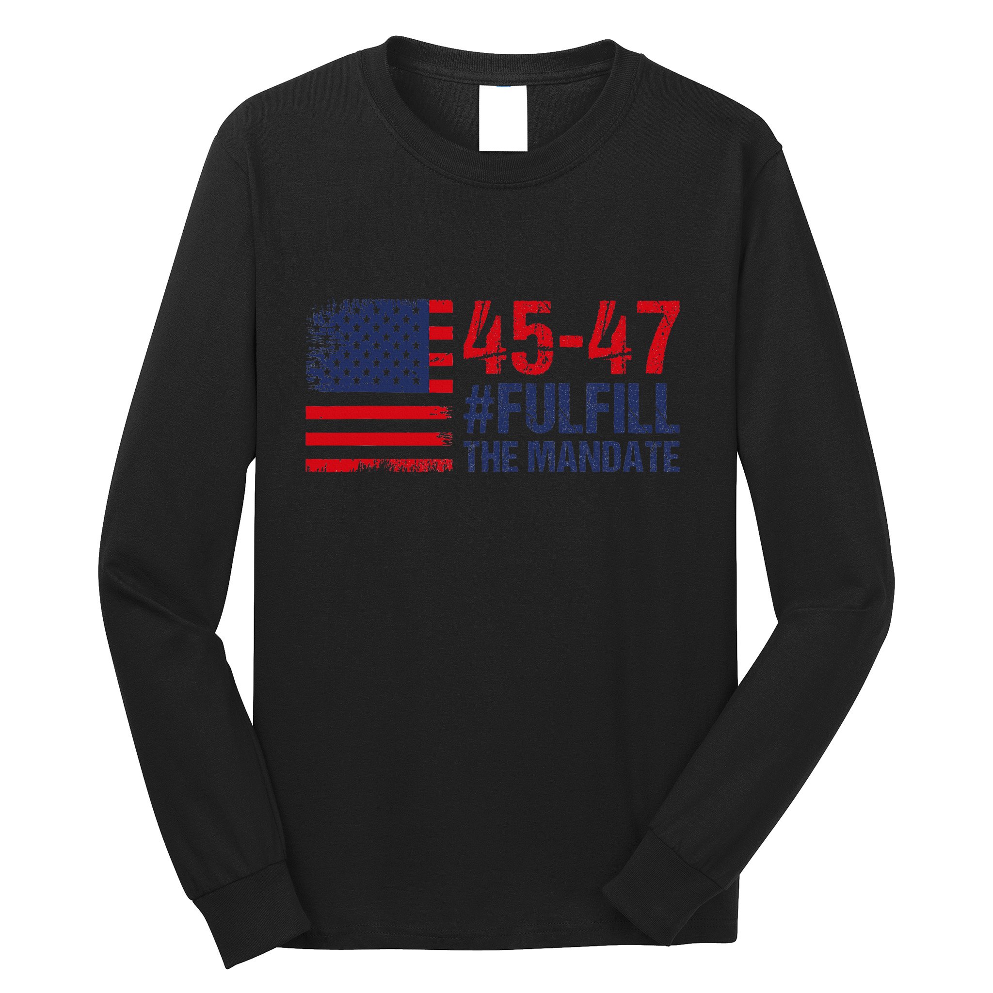 American Flag Fulfill The Mandate 45 47 Long Sleeve Shirt