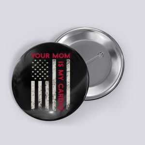 American Flag Funny Saying Your Mom Is My Cardio Meaningful Gift Button