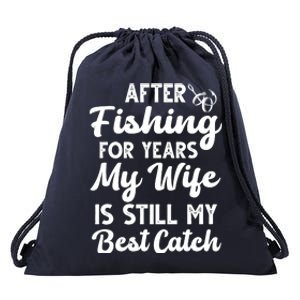 After Fishing For Years My Wife Is Still My Best Catch Drawstring Bag