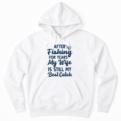 After Fishing For Years My Wife Is Still My Best Catch Hoodie